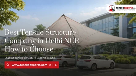 Best Tensile Structure Company in Delhi NCR — How to Choose