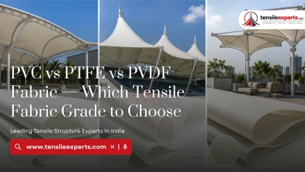 PVC vs PTFE vs PVDF Fabric — Which Tensile Fabric Grade to Choose