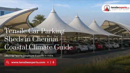 Tensile Car Parking Sheds in Chennai — Coastal Climate Guide