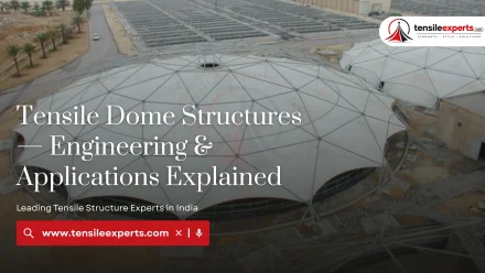 Tensile Dome Structures — Engineering & Applications Explained
