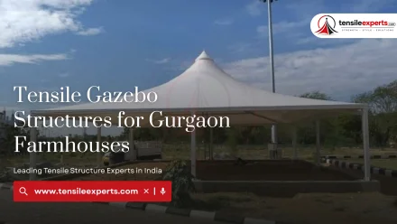 Tensile Gazebo Structures for Gurgaon Farmhouses