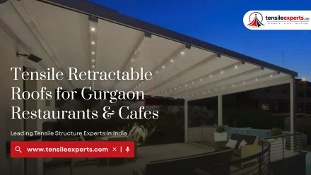Tensile Retractable Roofs for Gurgaon Restaurants & Cafes