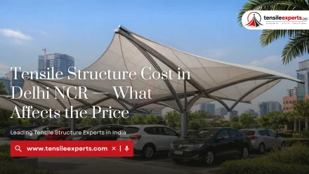 Tensile Structure Cost in Delhi NCR — What Affects the Price