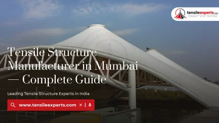 Tensile Structure Manufacturer in Mumbai — Complete Guide