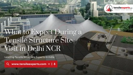 What to Expect During a Tensile Structure Site Visit in Delhi NCR
