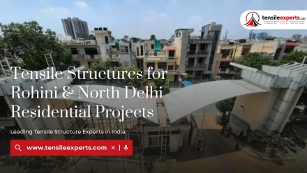Tensile Structures for Rohini & North Delhi Residential Projects