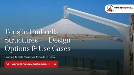 Tensile Umbrella Structures — Design Options & Use Cases