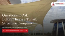 Questions to Ask Before Hiring a Tensile Structure Company