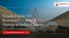 Tensile Fabric UV Resistance — Why It Matters in Indian Climate